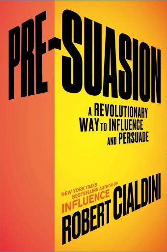 Pre-Suasion A Revolutionary Way to Influence and Persuade by Robert B Cialdini