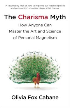 The Charisma Myth How Anyone Can Master the Art and Science of Personal Magnetism by Olivia Fox Cabane