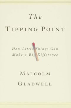 The Tipping Point How Little Things Can Make a Big Difference by Malcolm Gladwell
