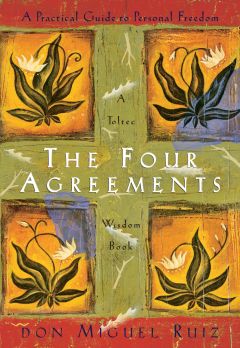 The Four Agreements A Practical Guide to Personal Freedom by Don Miguel Ruiz